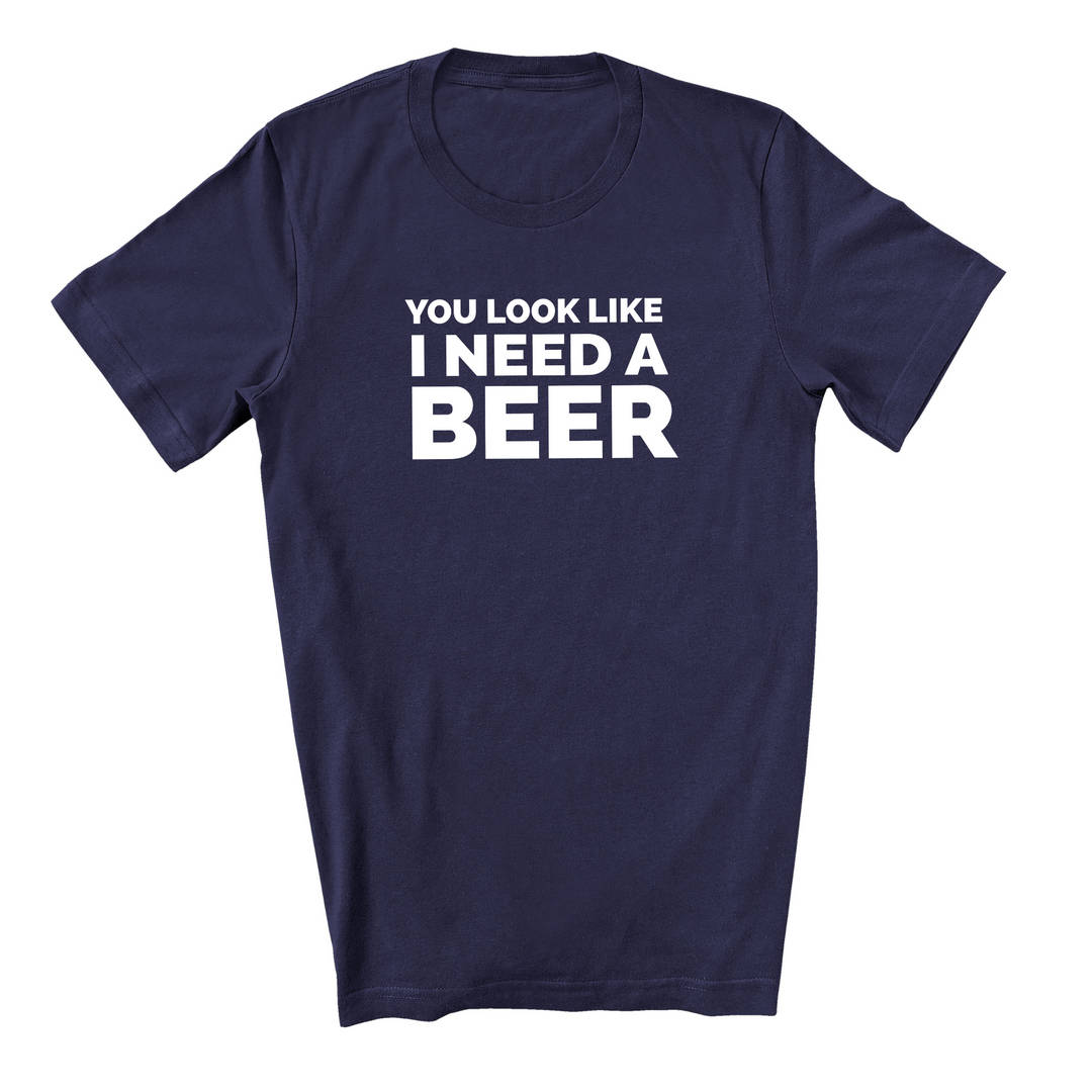 You Look Like I Need A Beer