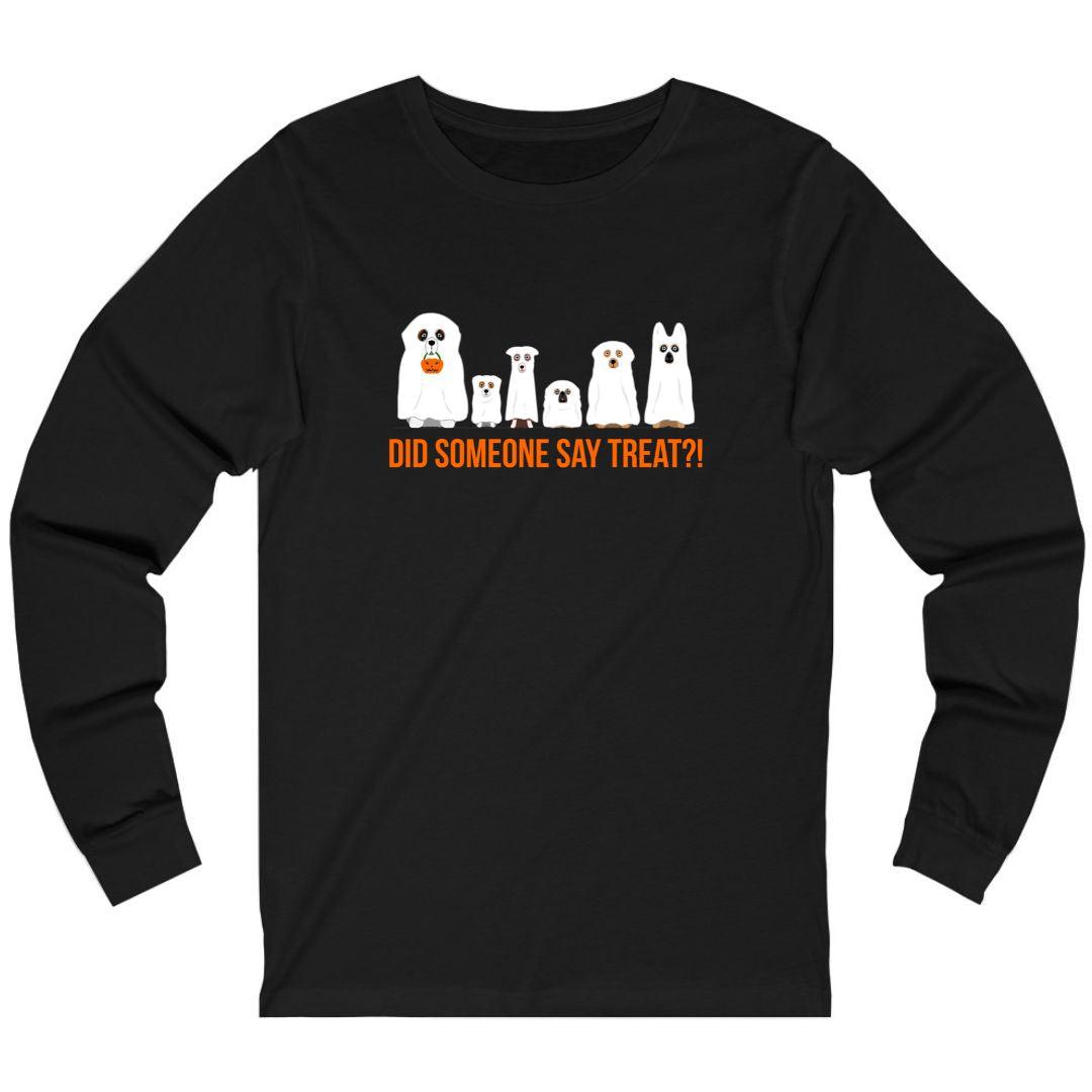Did Someone Say Treat  with dogs in ghost costume shown in black Long Sleeve 